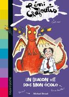 Couverture du livre « Rémi Clafoutis t.4 ; un dragon vit sous mon ecole » de Michael Broad aux éditions Bayard Jeunesse