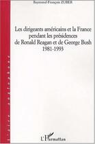 Couverture du livre « Dirigeants americains et la France pendant les présidences de Ronald Reagan et de Georges Bush 1981-1993 » de Raymond-Francois Zuber aux éditions L'harmattan