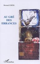 Couverture du livre « Au gre des errances » de Bernard Jurth aux éditions L'harmattan
