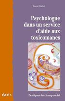 Couverture du livre « Psychologue dans un service d'aide aux toxicomanes » de Pascal Hachet aux éditions Eres