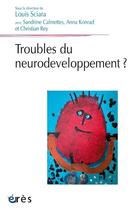 Couverture du livre « Les troubles du neurodeveloppement ? » de Louis Sciara aux éditions Eres