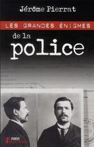 Couverture du livre « Les grandes enigmes de la police » de Jérôme Pierrat aux éditions First