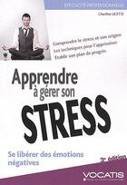 Couverture du livre « Apprendre à gérer son stress ; se libérer des émotions négatives (3e édition) » de Charline Licette aux éditions Studyrama
