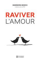 Couverture du livre « Raviver l'amour » de Ingeborg Bosch aux éditions Editions De L'homme