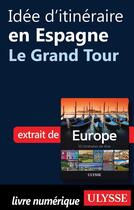 Couverture du livre « Idée d'itinéraire en Espagne ; le Grand Tour » de  aux éditions Ulysse