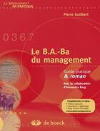 Couverture du livre « Le B.A.-Ba du management ; guide pratique & roman » de Pierre Guilbert aux éditions De Boeck Superieur