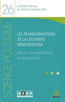 Couverture du livre « Les transformations de la légitimité démocratique : idéaux, revendications et perceptions » de Sciences Politiques 26 aux éditions Academia