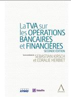 Couverture du livre « La TVA sur les opérations financières (2e édition) » de Sebastian Kirsch et Coralie Herbiet aux éditions Anthemis