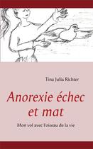 Couverture du livre « Anorexie échec et mat ; mon vol avec l'oiseau de la vie » de Tina Julia Richter aux éditions Books On Demand