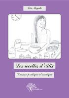 Couverture du livre « Les recettes d'Alix ; cuisine pratique et exotique » de Lea Megede aux éditions Edilivre