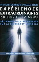 Couverture du livre « Expériences extraordinaires autour de la mort » de Olivier Chambon et William Belvie aux éditions Guy Trédaniel