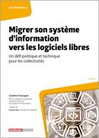 Couverture du livre « Migrer son système d'information vers les logiciels libres : Un défi politique et technique pour les collectivités (3e édition) » de Claudine Chassagne aux éditions Territorial