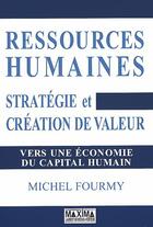 Couverture du livre « Ressources humaines : création de valeur et capital humain ; le nouveau management » de Michel Fourmy aux éditions Editions Maxima