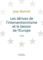 Couverture du livre « Les dérives de l'interventionnisme et le besoin de l'Europe » de Jean Bonnet aux éditions Persee