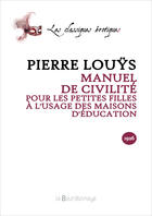 Couverture du livre « Manuel De Civilite Pour Les Petites Filles A L'Usage Des Maisons D'Education » de Pierre Louys aux éditions La Bourdonnaye