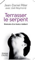 Couverture du livre « Terrasser le serpent » de Jean-Daniel Pillier aux éditions Favre