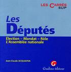 Couverture du livre « Les députés ; élection, mandat, rôle, l'assemblée nationale » de Acquaviva Jean-Claud aux éditions Gualino