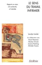 Couverture du livre « Le sens du travail infirmier ; rapports au corps, à la recherche, à l'indicible » de  aux éditions Seli Arslan