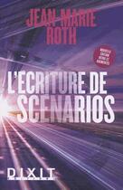 Couverture du livre « L'écriture des scénarios » de Jean-Marie Roth aux éditions Dixit