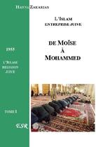 Couverture du livre « De Moïse à Mohammed ; l'islam, entreprise juive » de Hanna Zakarias aux éditions Saint-remi