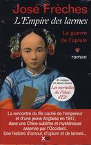 Couverture du livre « L'empire des larmes Tome 1 ; la guerre de l'opium » de Jose Freches aux éditions Xo