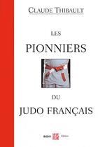 Couverture du livre « Les pionniers du judo français » de Claude Thibault aux éditions Budo