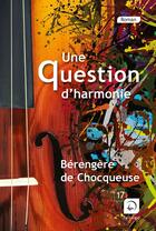 Couverture du livre « Une question d'harmonie » de Berengere De Chocqueuse aux éditions Editions De La Loupe