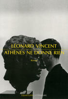 Couverture du livre « Athènes ne donne rien » de Leonard Vincent aux éditions Editions Des Equateurs