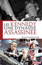 Couverture du livre « Les kennedy, une dynastie assassinee » de Monnoyeur Francis aux éditions Jourdan