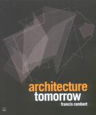 Couverture du livre « Architecture tomorrow fr » de Rambert. Franci aux éditions Terrail