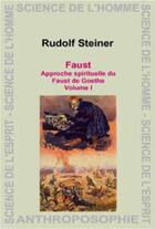 Couverture du livre « Faust de Goethe, approche spirituelle » de Rudolf Steiner aux éditions Anthroposophiques Romandes