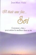 Couverture du livre « Il était un fois ... soi ; comment être pour attirer le meilleur dans sa vie » de Jean-Marc Vidal aux éditions Ada