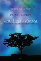 Couverture du livre « Vous êtes la réponse ; découvrez et remplissez votre mission spirituelle » de Michael J. Tamura aux éditions Ada