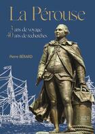 Couverture du livre « La Pérouse : 3 ans de voyage, 40 ans de recherches » de Pierre Bérard aux éditions Autre Reg'art