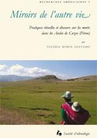 Couverture du livre « Miroirs de l'autre vie; pratiques rituelles et discours sur les morts dans les Andes de Cuzco (Pérou) » de Valerie Robin Azevedo aux éditions Societe D'ethnologie