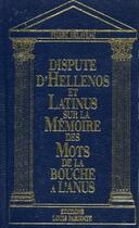 Couverture du livre « Dispute d'Hellenos et Latinus sur la mémoire des mots de la bouche à l'anus » de Pierre Delaveau aux éditions Mediqualis