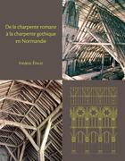 Couverture du livre « De la Charpente romane à la charpente gothique en Normandie : Évolution des techniques et des structures de charpenterie du XIe au XIIIe siècle » de Frederic Epaud aux éditions Pu De Caen