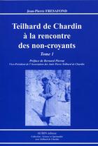 Couverture du livre « Teilhard de chardin à la rencontre des non-croyants t.1 » de Jean-Pierre Fresafond aux éditions Aubin
