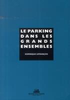 Couverture du livre « Le parking dans les grands ensembles » de Dominique Lefrancois aux éditions La Villette