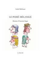 Couverture du livre « Le passé mélangé » de Andre Balthazar aux éditions Daily Bul