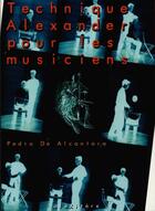 Couverture du livre « Technique Alexander pour les musiciens (1re édition) » de Pedro De Alcantara aux éditions Alexitere