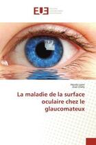 Couverture du livre « La maladie de la surface oculaire chez le glaucomateux » de Zied Chelly et Houda Lajmi aux éditions Editions Universitaires Europeennes