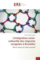 Couverture du livre « L'integration socio-culturelle des migrants congolais A Bruxelles : role et impact du milieu associatif » de Dioso Kasongo aux éditions Editions Universitaires Europeennes