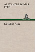 Couverture du livre « La tulipe noire » de Dumas Pere Alexandre aux éditions Tredition