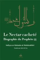 Couverture du livre « Le nectar cacheté : biographie du prophète » de Safiyyu Ar-Rahman Al-Mubarakfuri aux éditions Albouraq