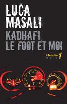 Couverture du livre « Kadhafi, le foot et moi » de Luca Masali aux éditions Metailie