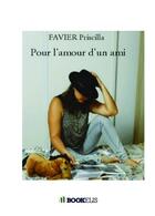 Couverture du livre « Pour l'amour d'un ami » de Priscilla Favier aux éditions Bookelis