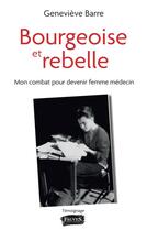 Couverture du livre « Bourgeoise et rebelle : mon combat pour devenir femme médecin » de Genvieve Barre aux éditions Fauves