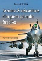 Couverture du livre « Aventures et mesaventures d un garcon qui voulut etre pilote » de Guillon Bruno aux éditions Sydney Laurent