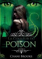 Couverture du livre « La couleur du poison Tome 1 » de Chani Brooks aux éditions Bookelis